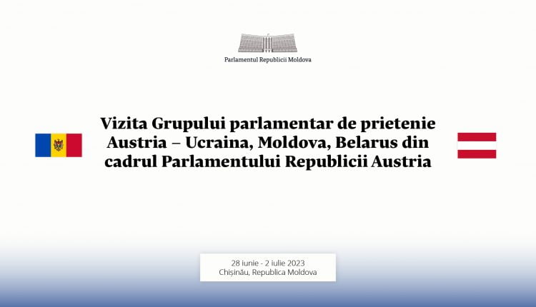 O delegație a Grupului parlamentar de prietenie Austria – Ucraina, Moldova, Belarus al Parlamentului Republicii Austria va efectua o vizită la Chișinău